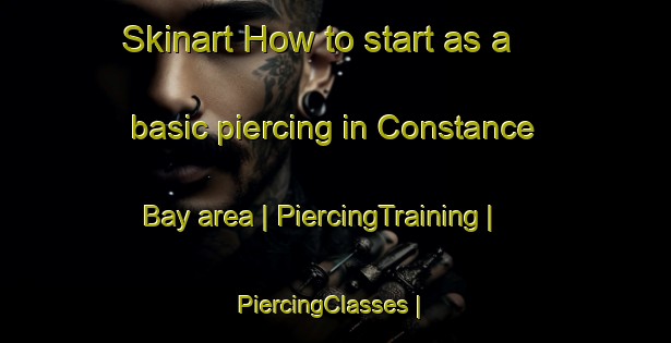 Skinart How to start as a basic piercing in Constance Bay area | PiercingTraining | PiercingClasses | SkinartTraining-Canada
